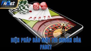 Biện pháp bảo mật tài khoản của Fabet