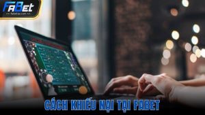 Cách khiếu nại tại Fabet