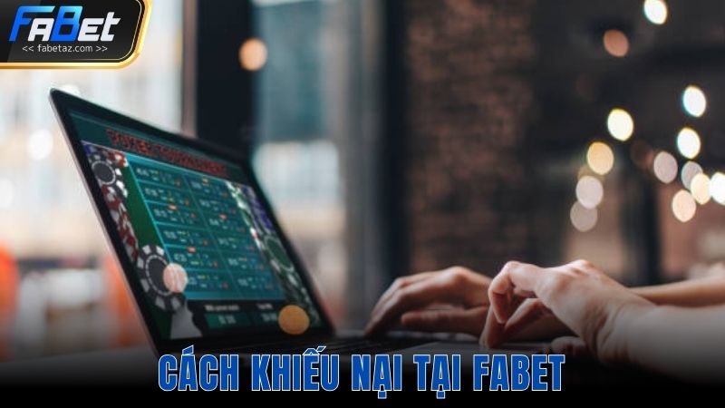 Cách khiếu nại tại Fabet