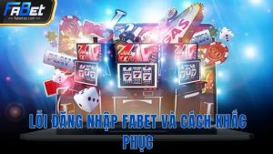 Lỗi đăng nhập Fabet và cách khắc phục