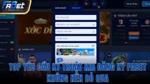 Yêu cầu kỹ thuật khi đăng ký Fabet